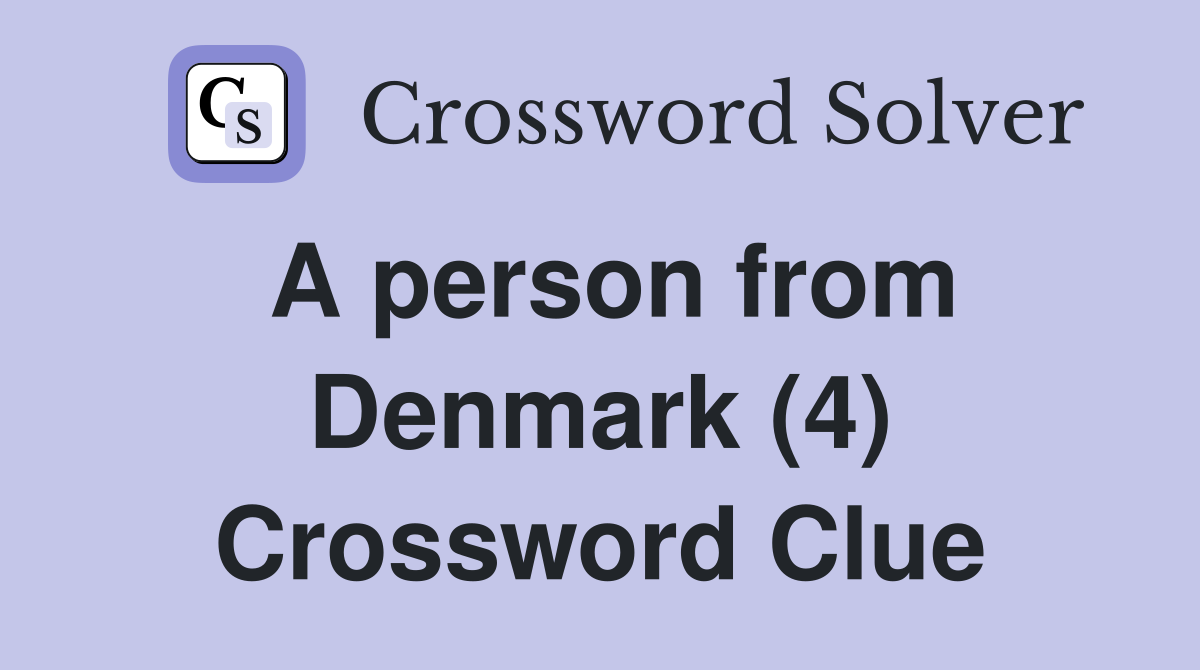 A person from Denmark (4) Crossword Clue