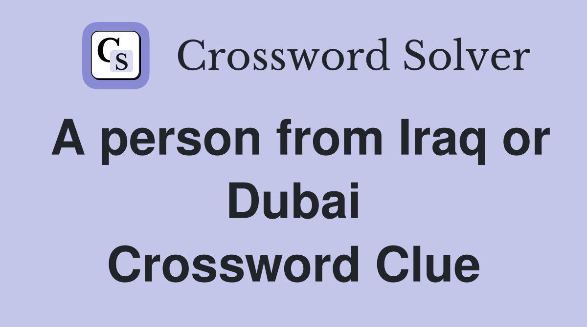 A person from Iraq or Dubai Crossword Clue