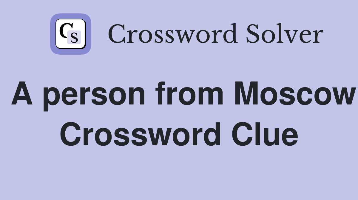 A person from Moscow Crossword Clue
