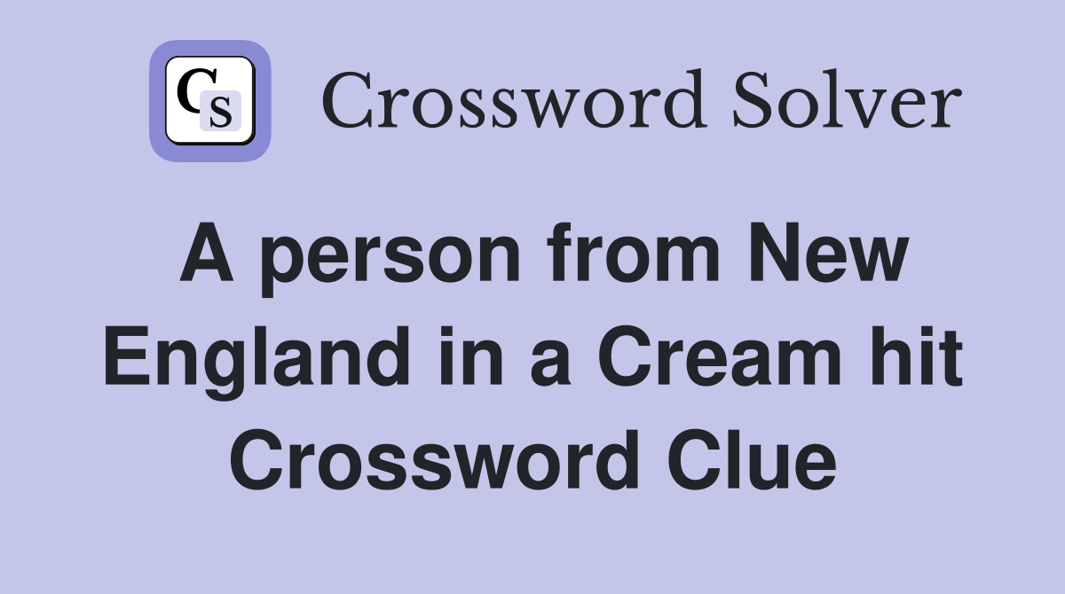 A person from New England in a Cream hit Crossword Clue