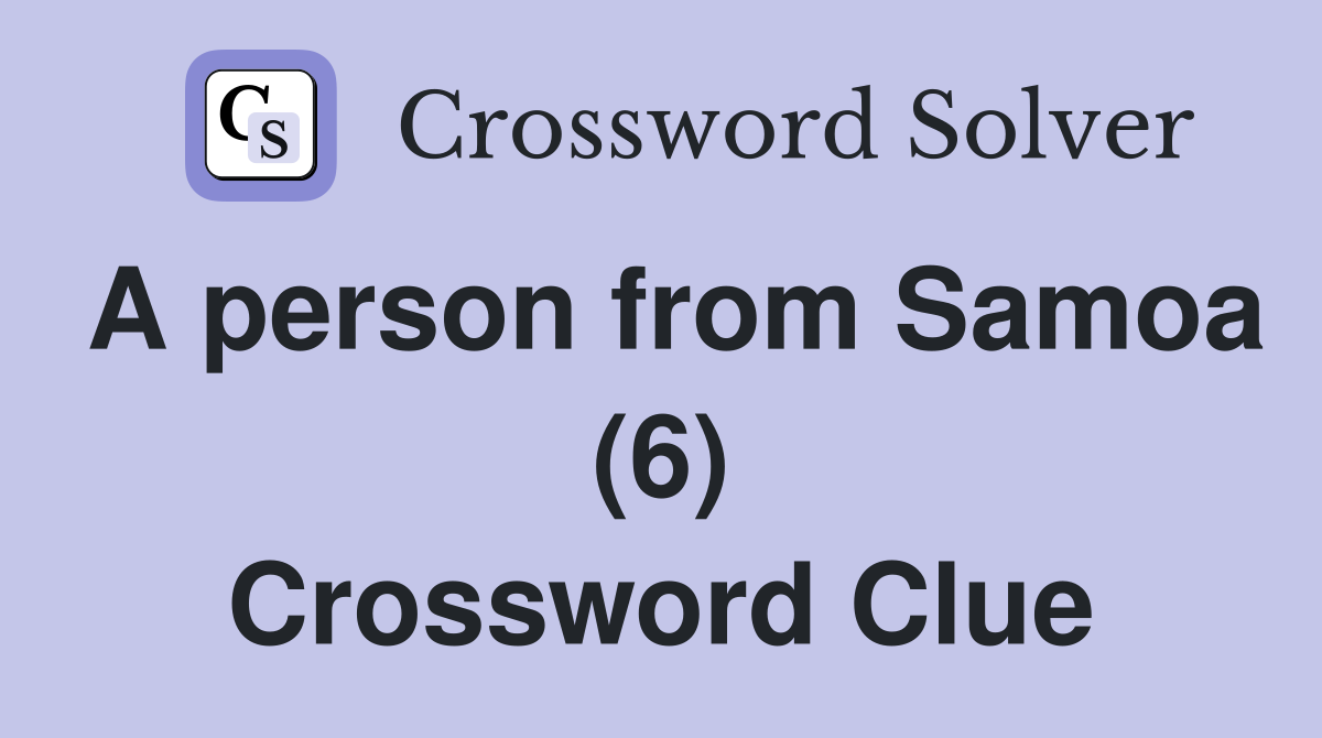A person from Samoa (6) Crossword Clue
