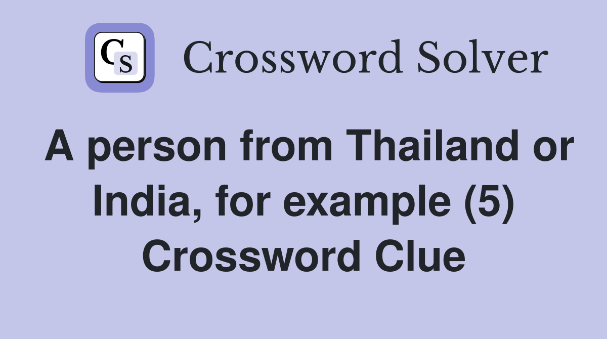 A person from Thailand or India, for example (5) Crossword Clue