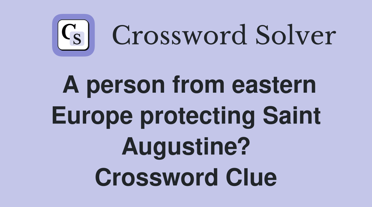 A person from eastern Europe protecting Saint Augustine? Crossword Clue