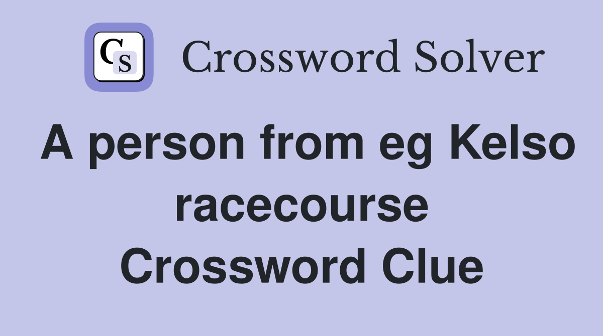A person from eg Kelso racecourse Crossword Clue
