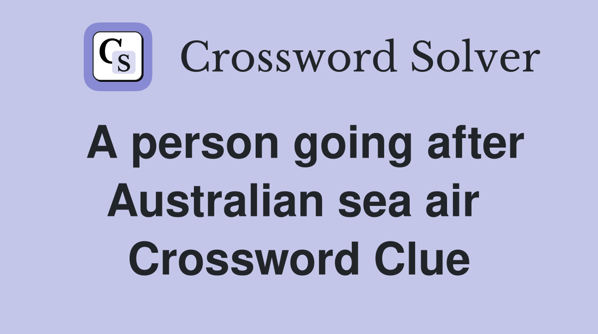 A person going after Australian sea air  Crossword Clue