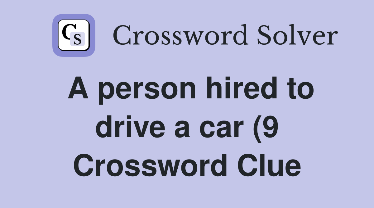 A person hired to drive a car (9) Crossword Clue Answers Crossword A person hired to drive a car (9) Crossword Clue Answers Crossword
