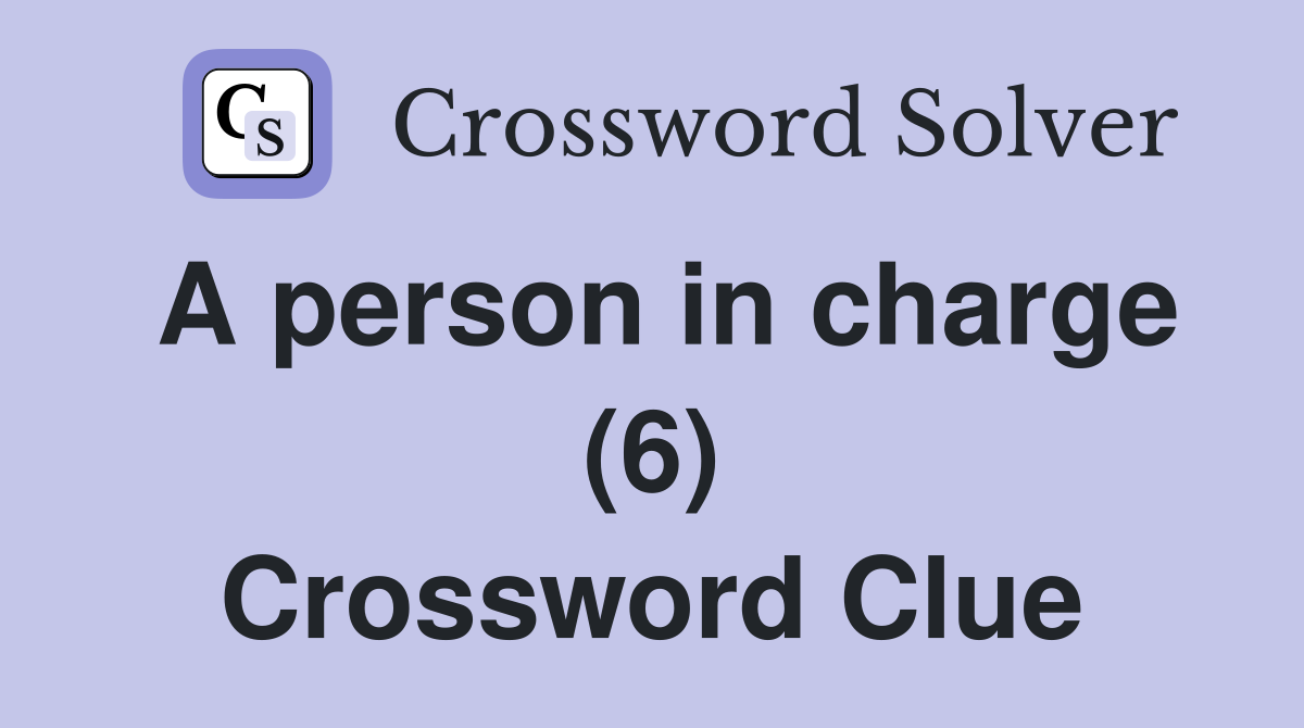 A person in charge (6) Crossword Clue