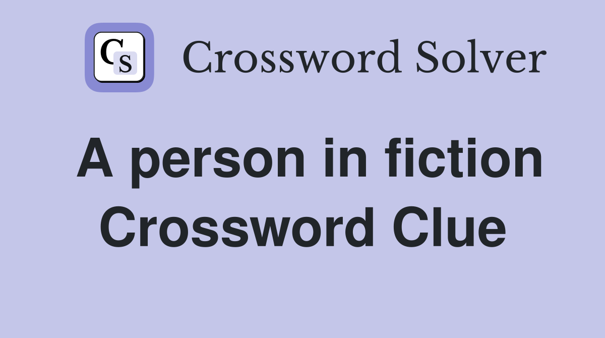 A person in fiction Crossword Clue