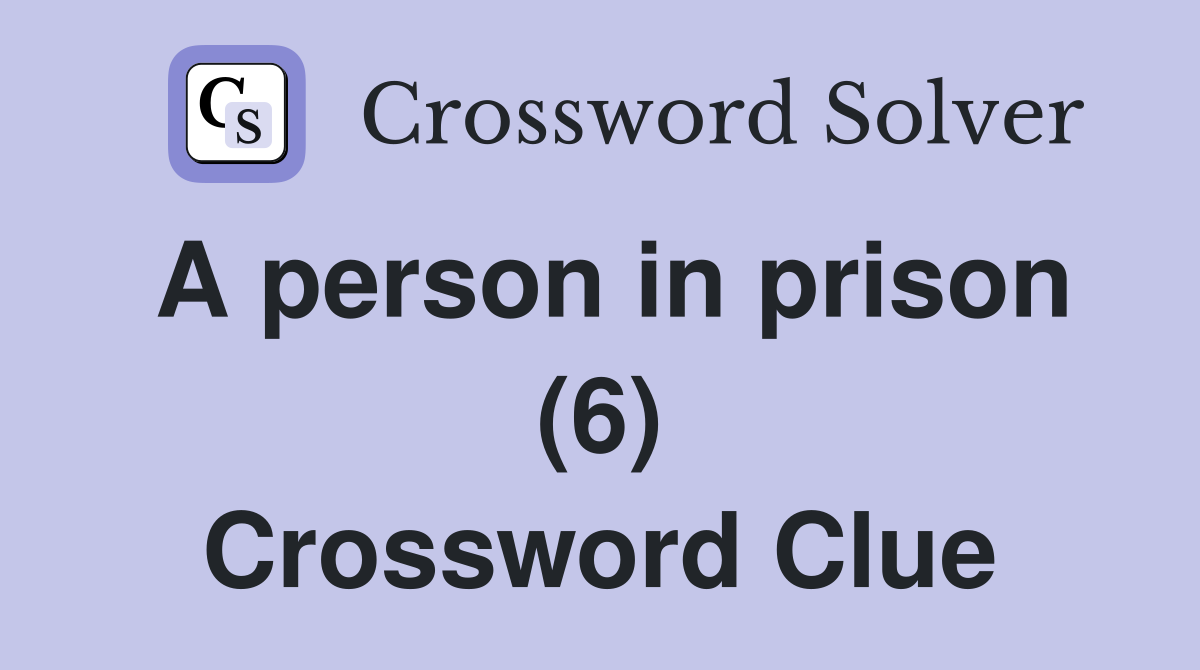 A person in prison (6) Crossword Clue