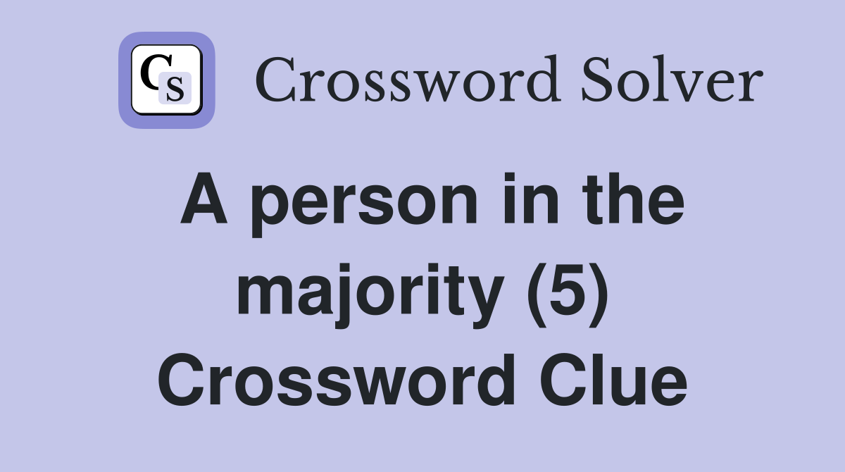 A person in the majority (5) Crossword Clue