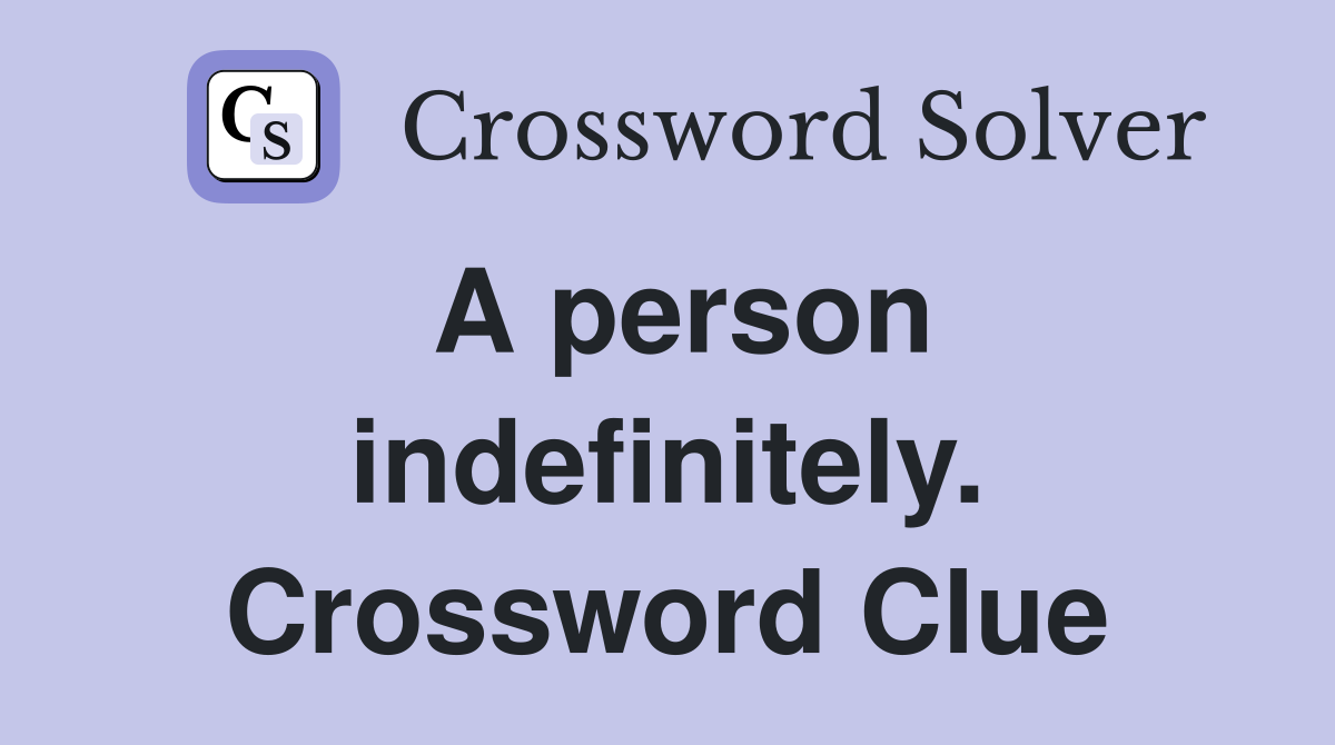 A person indefinitely. Crossword Clue