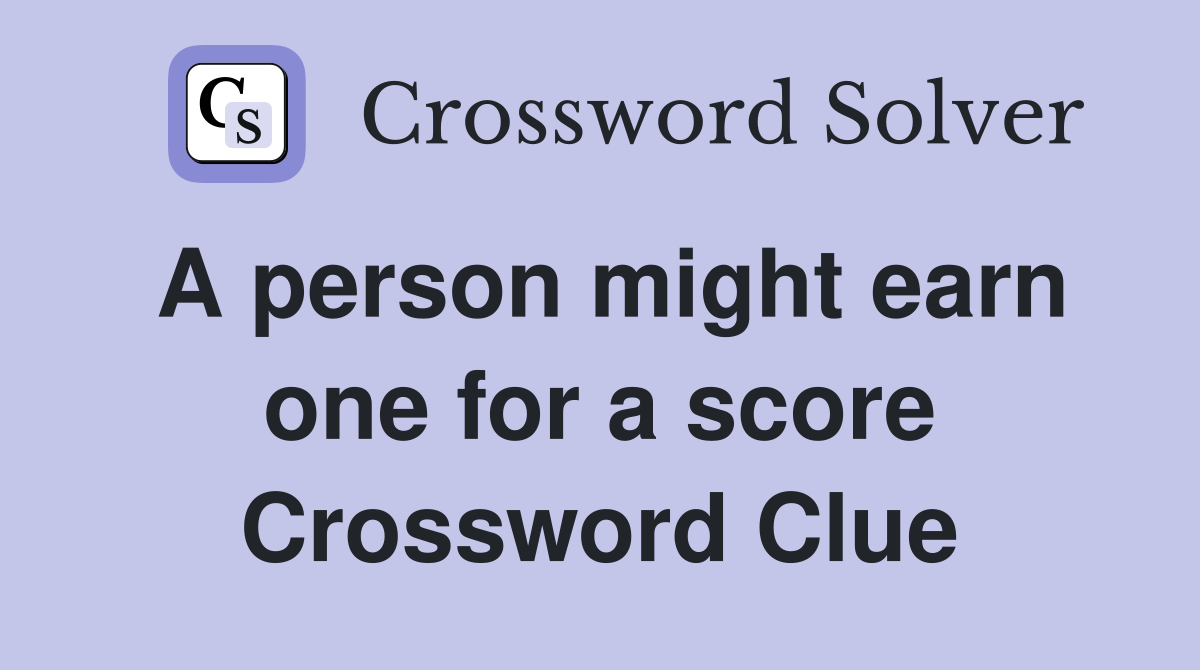A person might earn one for a score Crossword Clue