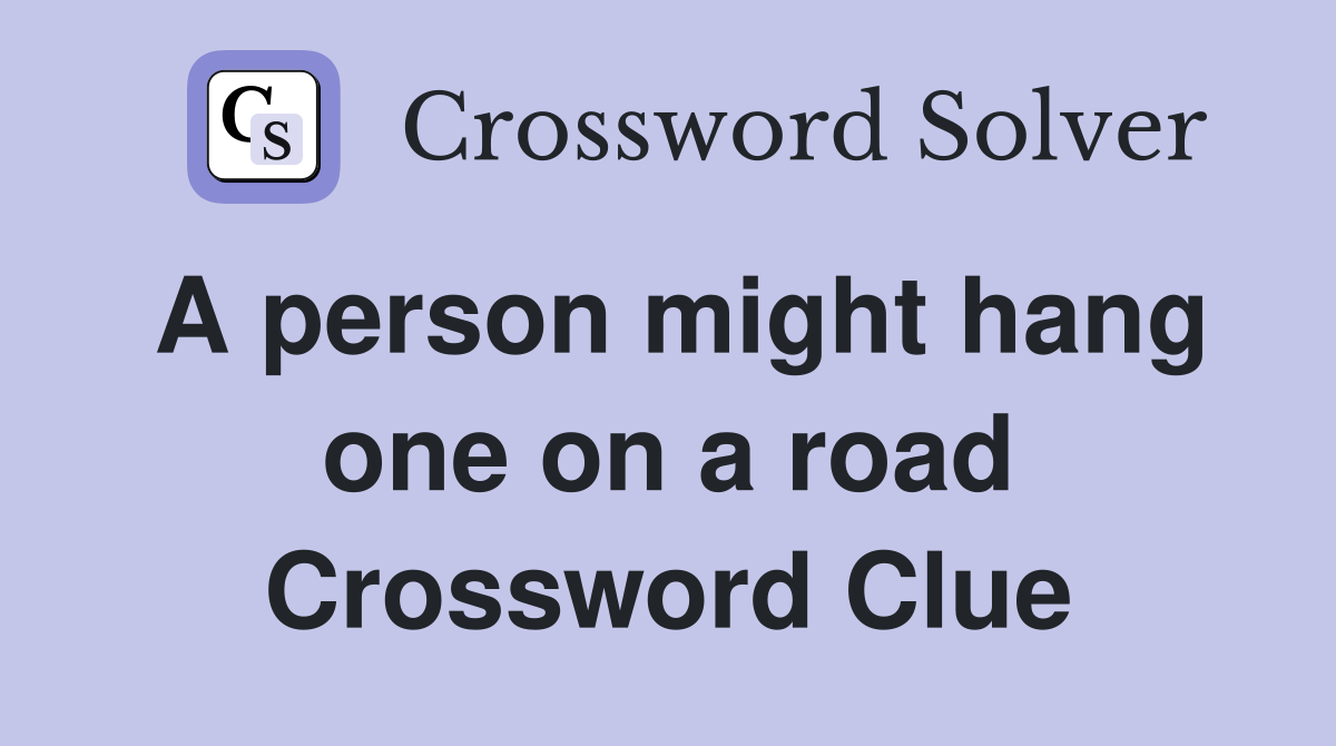 A person might hang one on a road Crossword Clue