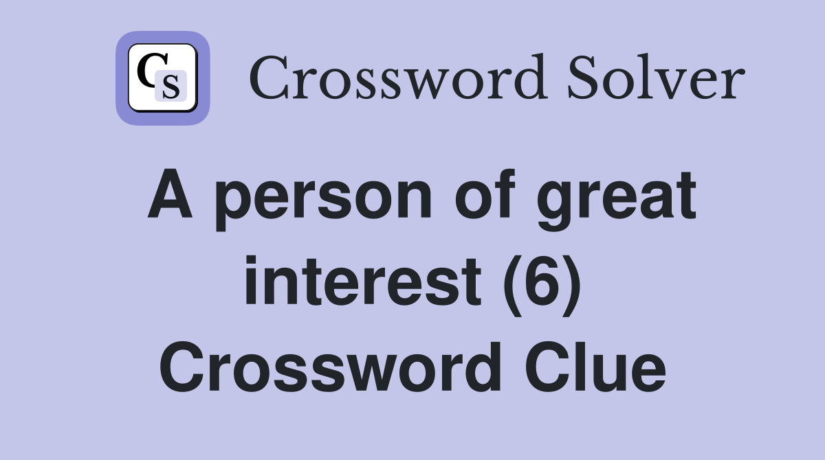 A person of great interest (6) Crossword Clue