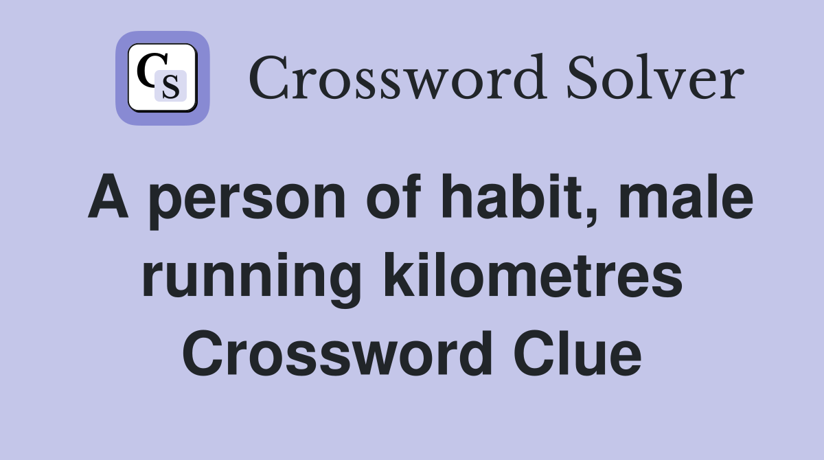 A person of habit, male running kilometres Crossword Clue