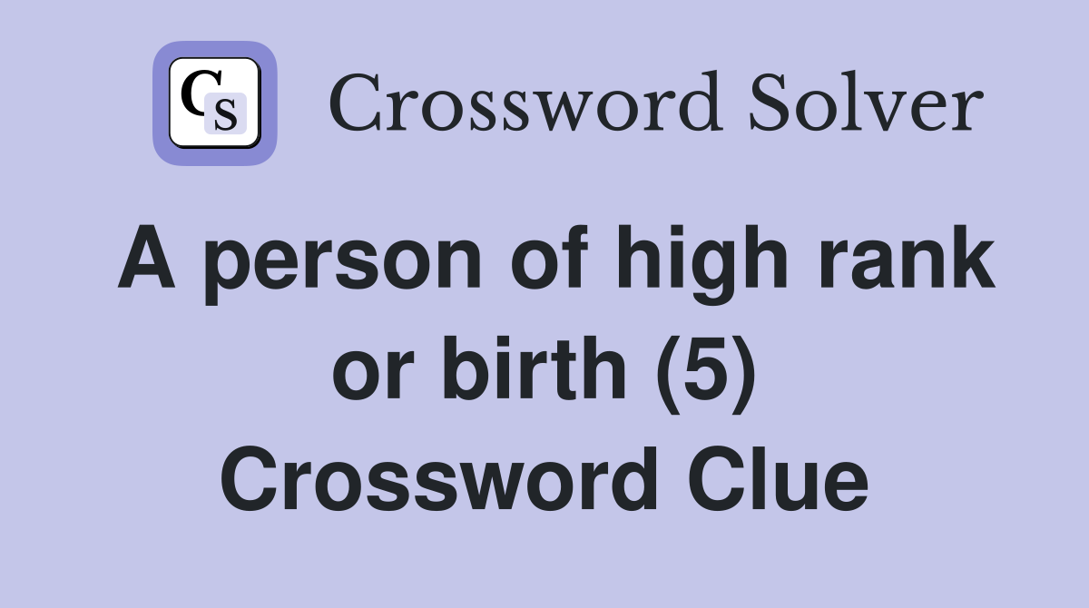 A person of high rank or birth (5) Crossword Clue