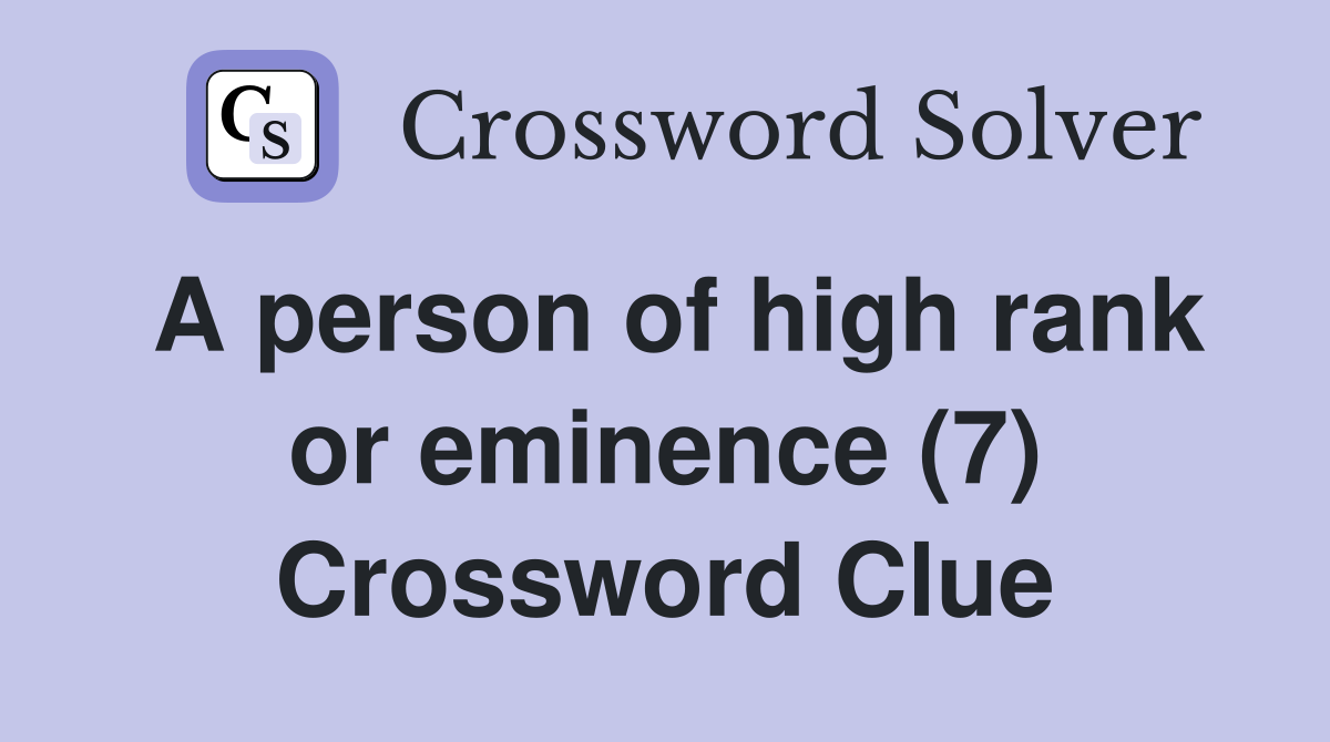 A person of high rank or eminence (7) Crossword Clue Answers