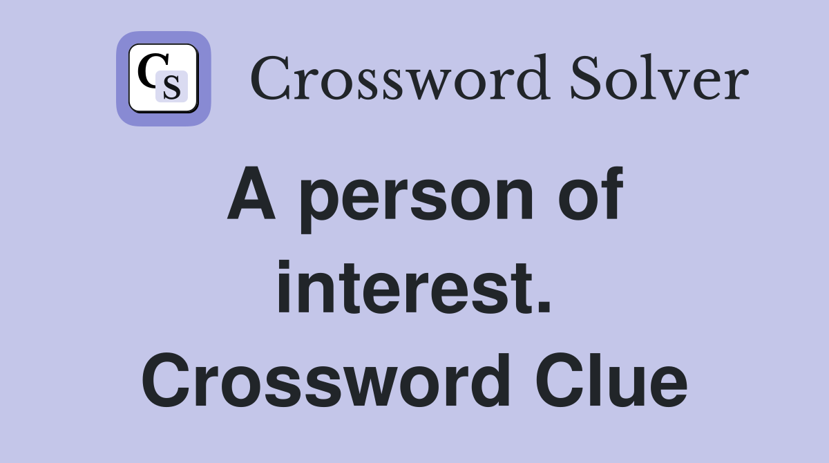 A person of interest. Crossword Clue