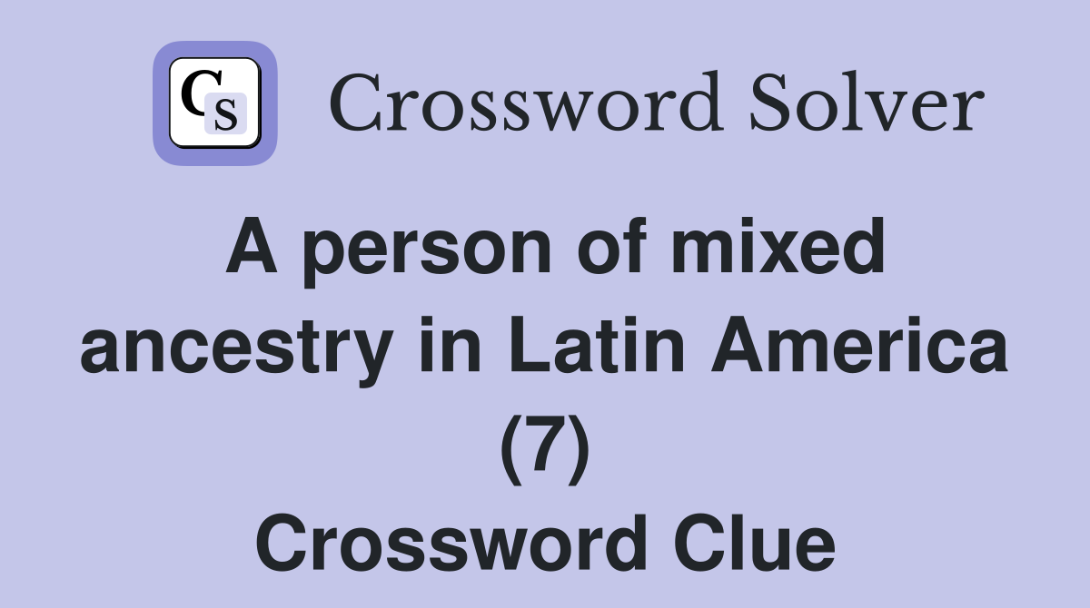 A person of mixed ancestry in Latin America (7) Crossword Clue