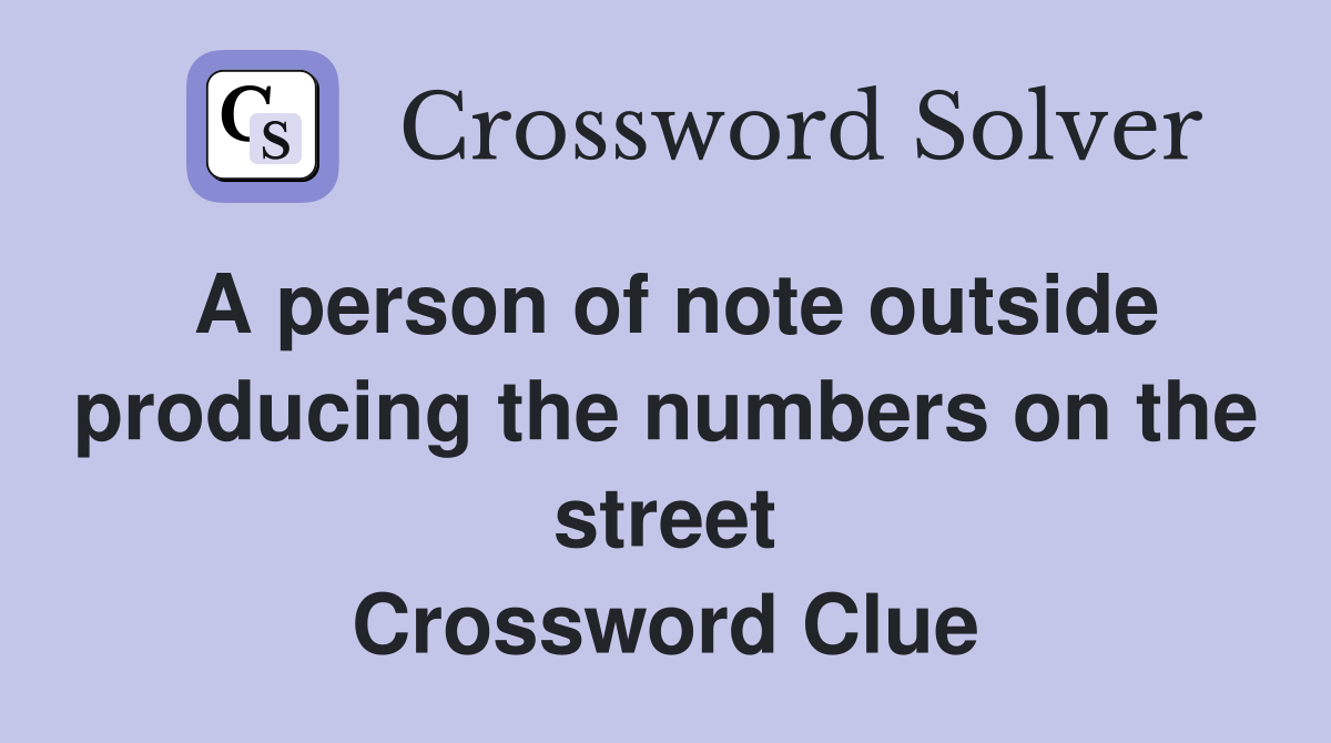 A person of note outside producing the numbers on the street Crossword Clue
