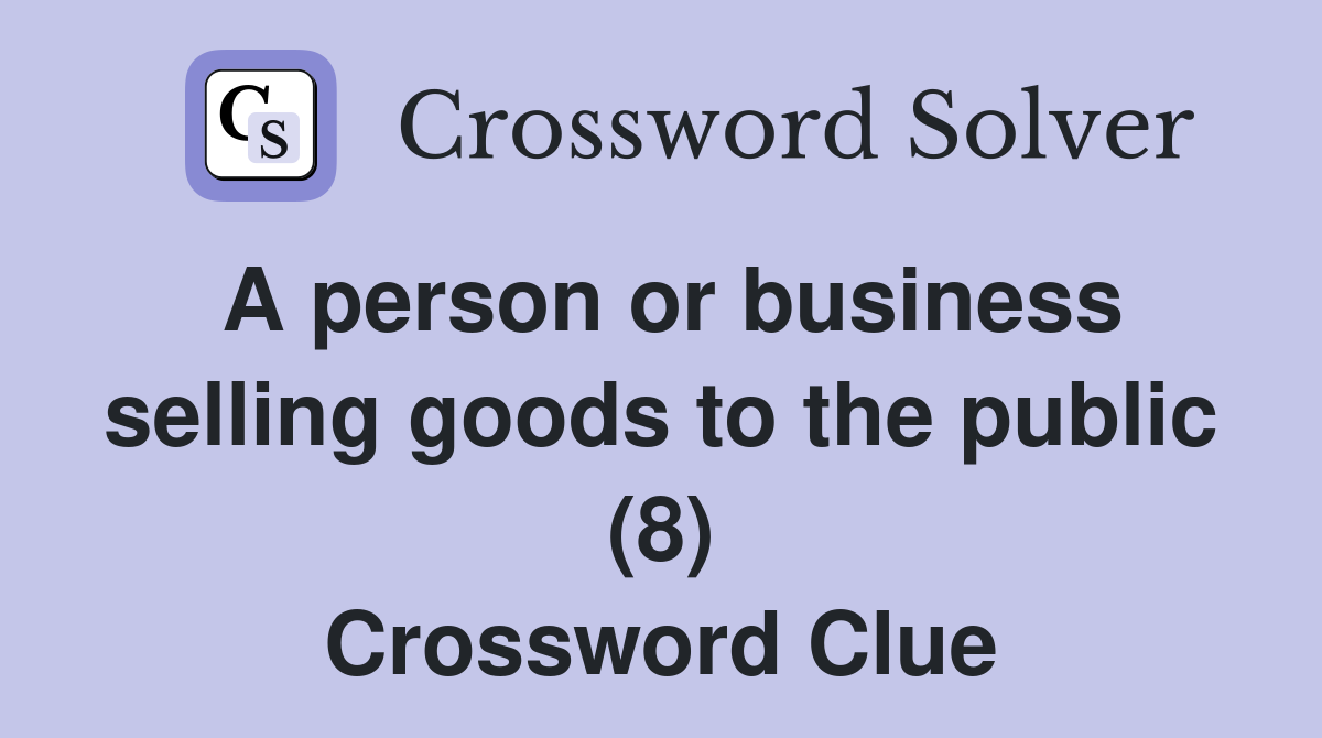 A person or business selling goods to the public (8) Crossword Clue