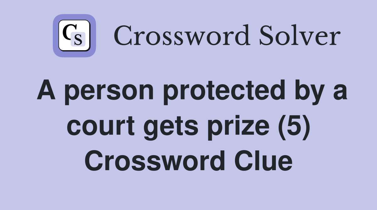 A person protected by a court gets prize (5) Crossword Clue