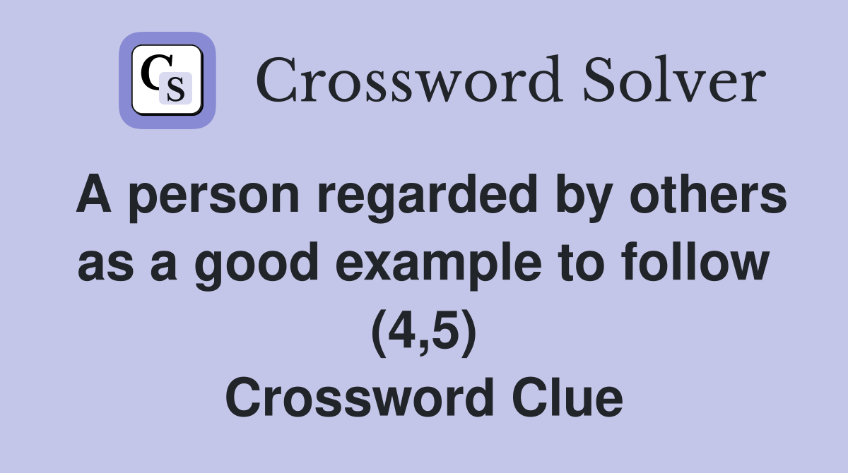 A person regarded by others as a good example to follow (4,5) Crossword Clue