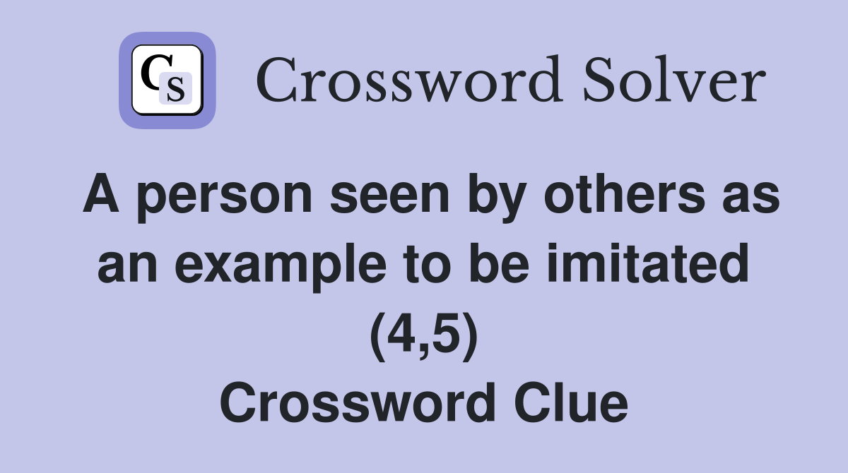 A person seen by others as an example to be imitated (4,5) Crossword Clue