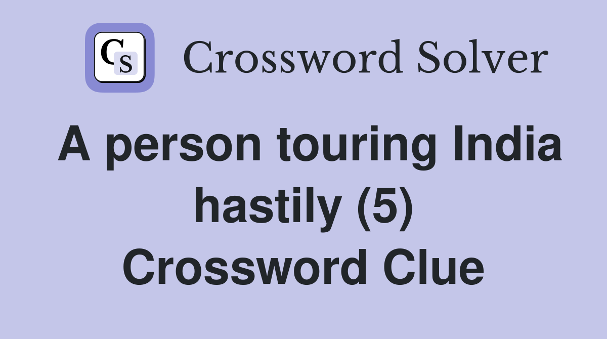A person touring India hastily (5) Crossword Clue
