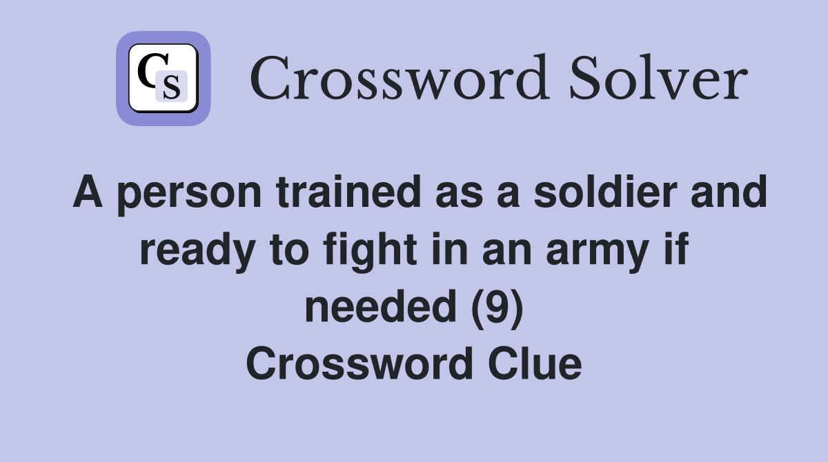 A person trained as a soldier and ready to fight in an army if needed (9) Crossword Clue