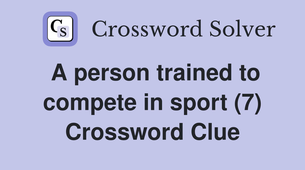 A person trained to compete in sport (7) Crossword Clue