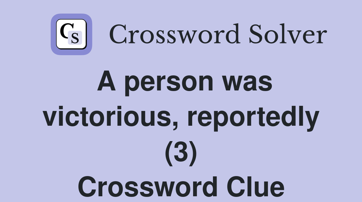 A person was victorious, reportedly (3) Crossword Clue