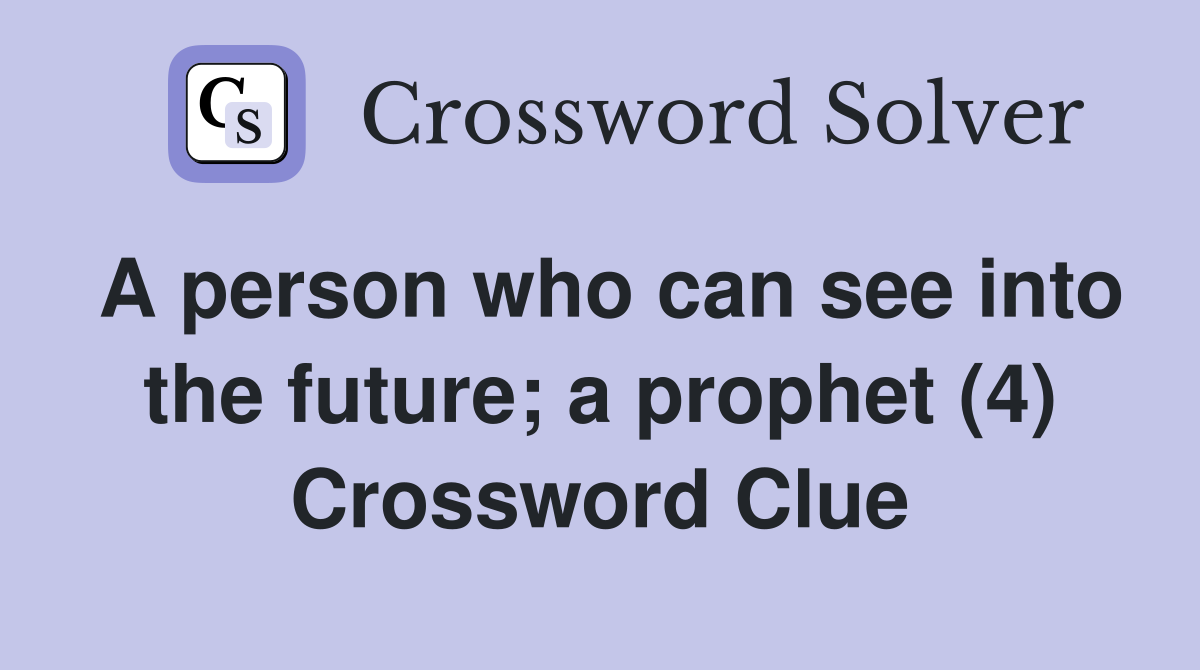A person who can see into the future; a prophet (4) Crossword Clue