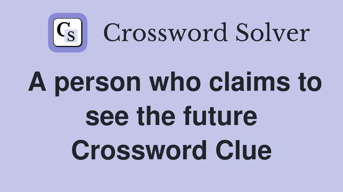 A person who claims to see the future Crossword Clue