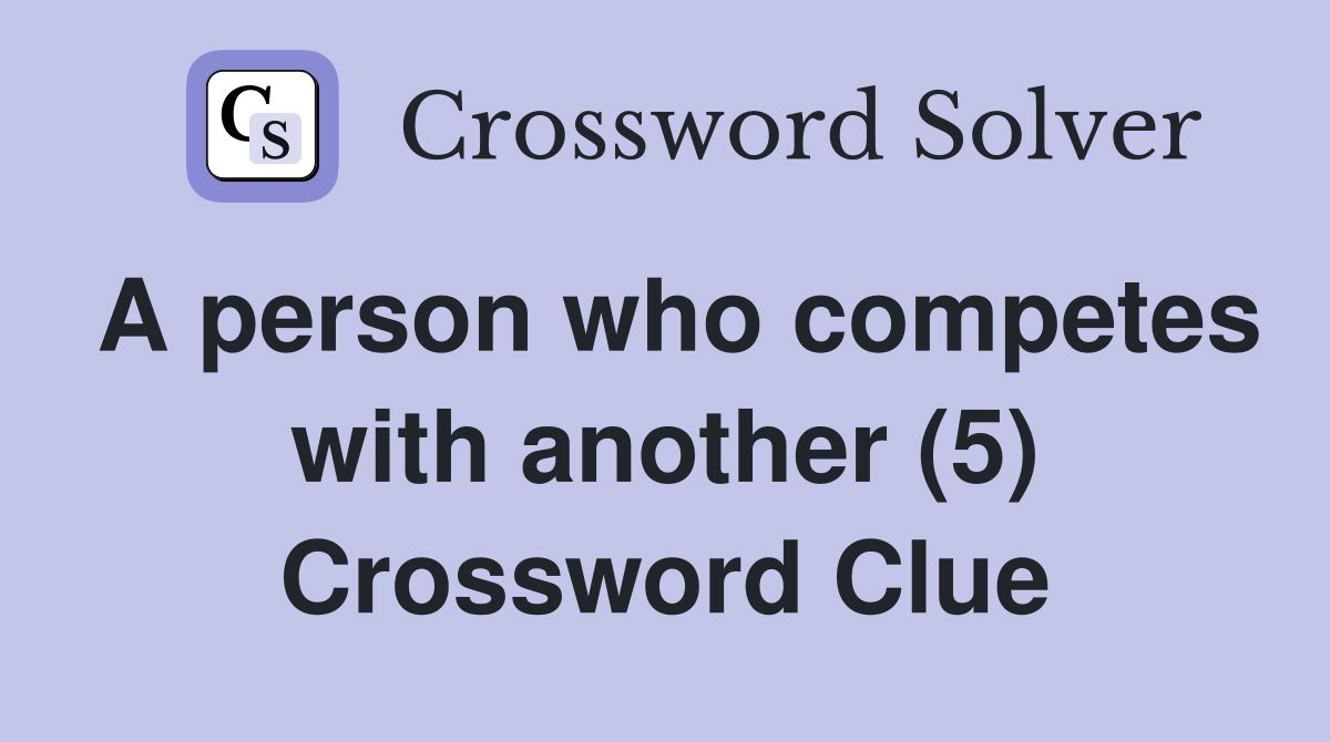 A person who competes with another (5) Crossword Clue