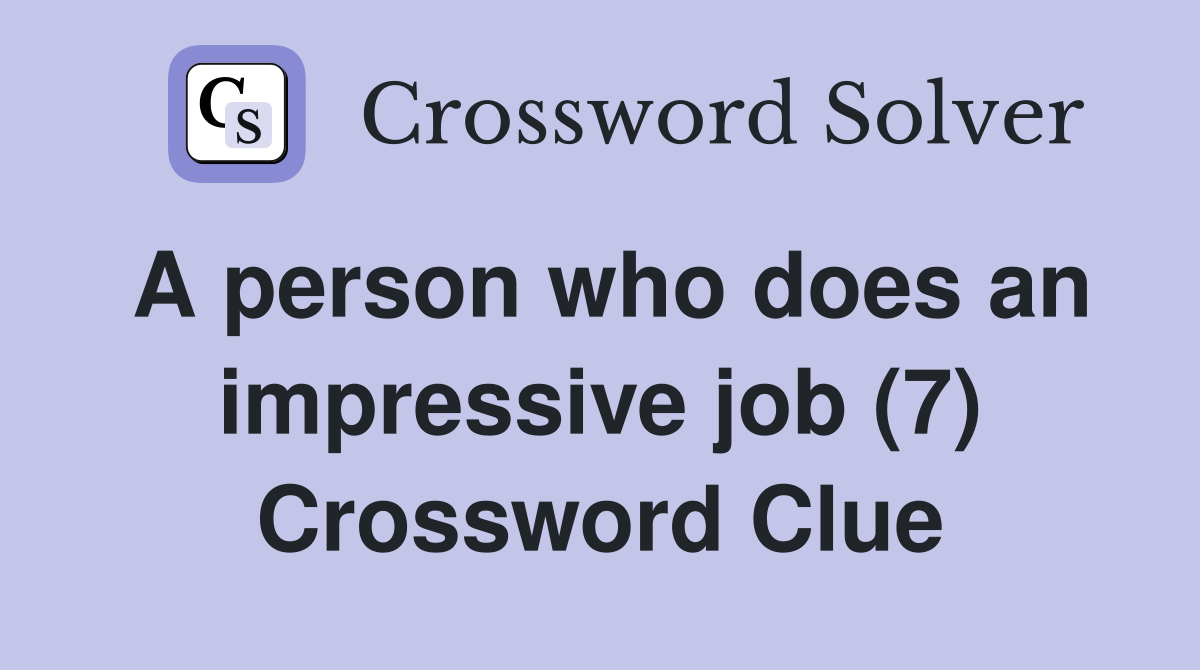 A person who does an impressive job (7) Crossword Clue