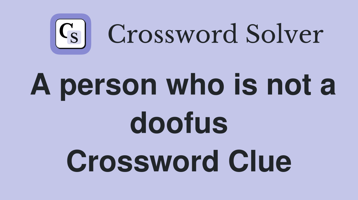 A person who is not a doofus Crossword Clue