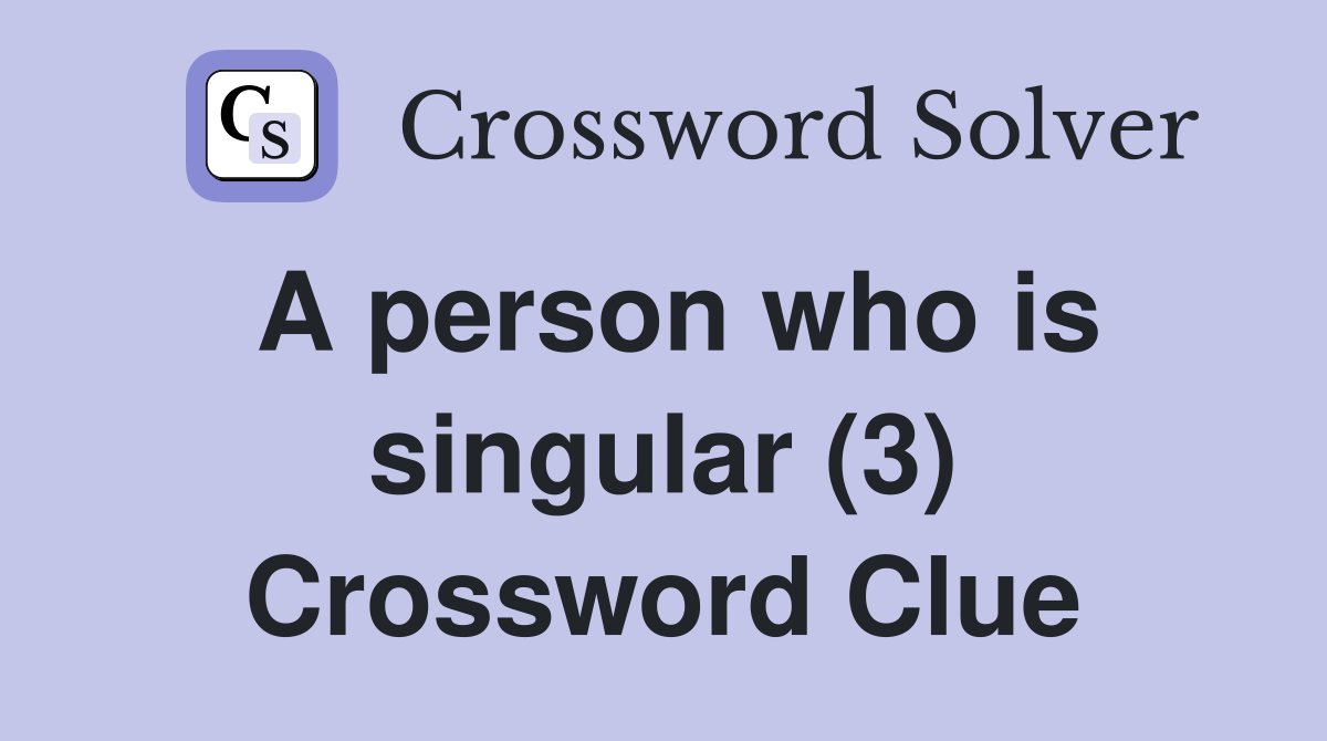 A person who is singular (3) Crossword Clue