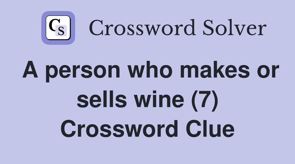 A person who makes or sells wine (7) Crossword Clue