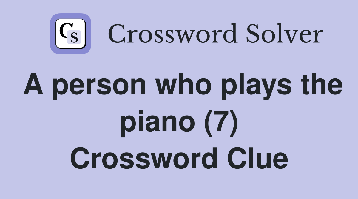 A person who plays the piano (7) Crossword Clue