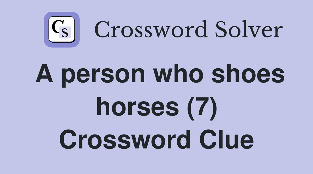 A person who shoes horses (7) Crossword Clue