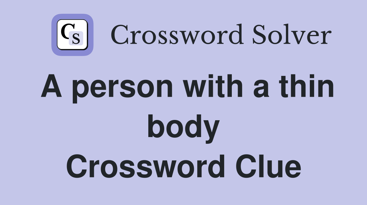 A person with a thin body Crossword Clue