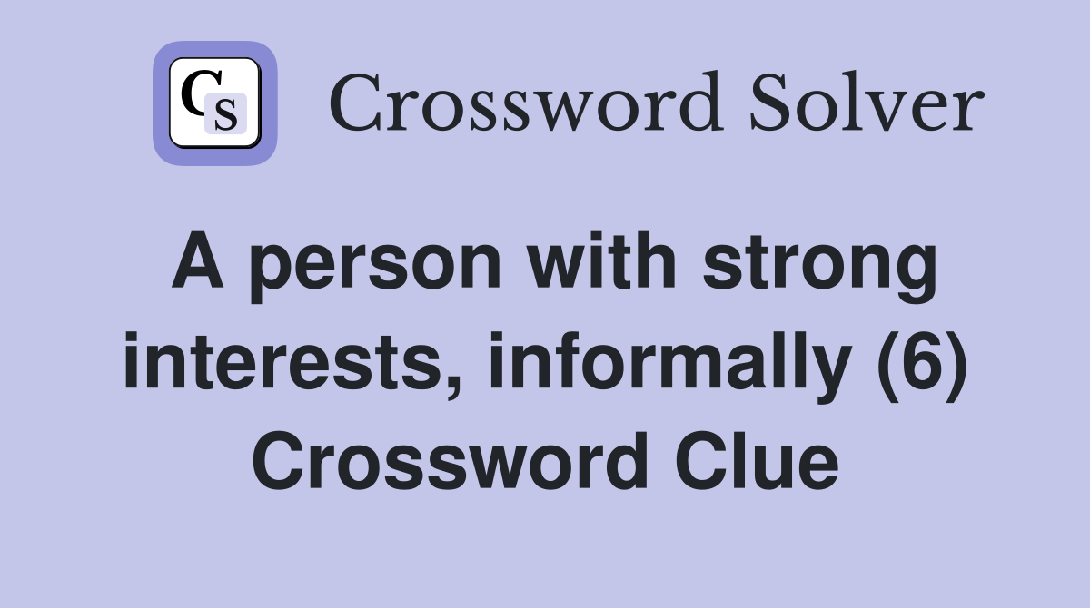 A person with strong interests, informally (6) Crossword Clue