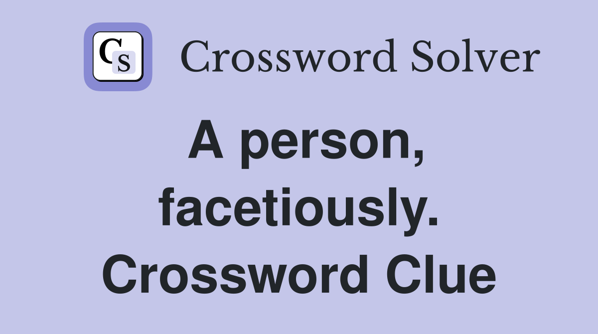A person, facetiously. Crossword Clue