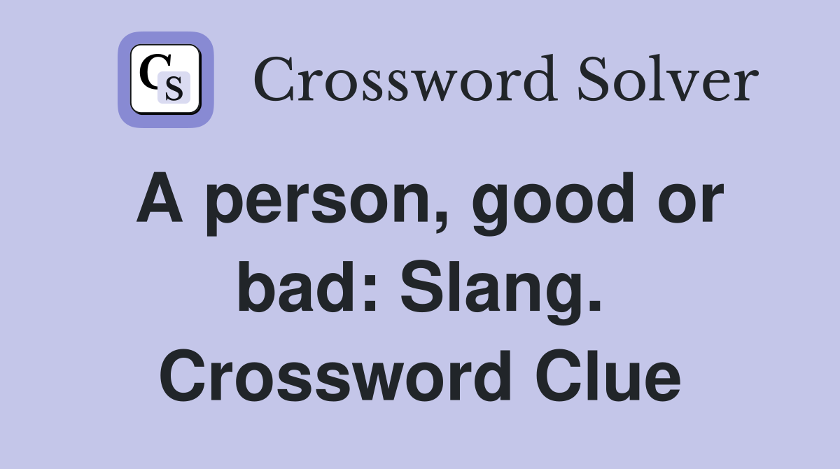 A person, good or bad: Slang. Crossword Clue