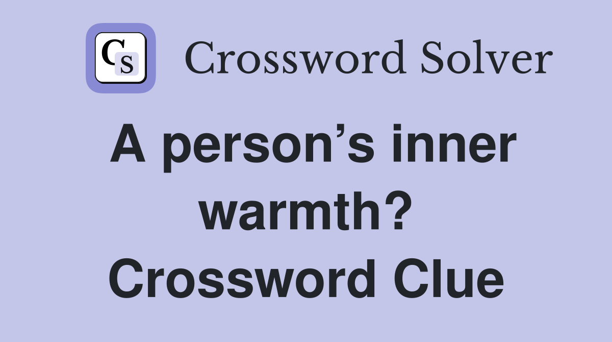 A person’s inner warmth? Crossword Clue