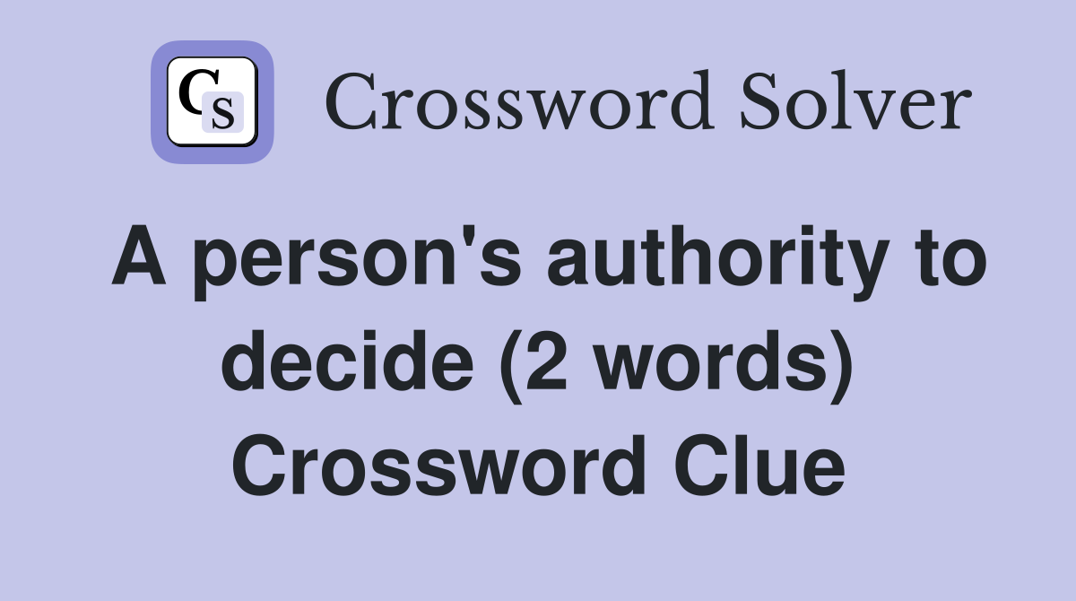 A person's authority to decide (2 words) Crossword Clue