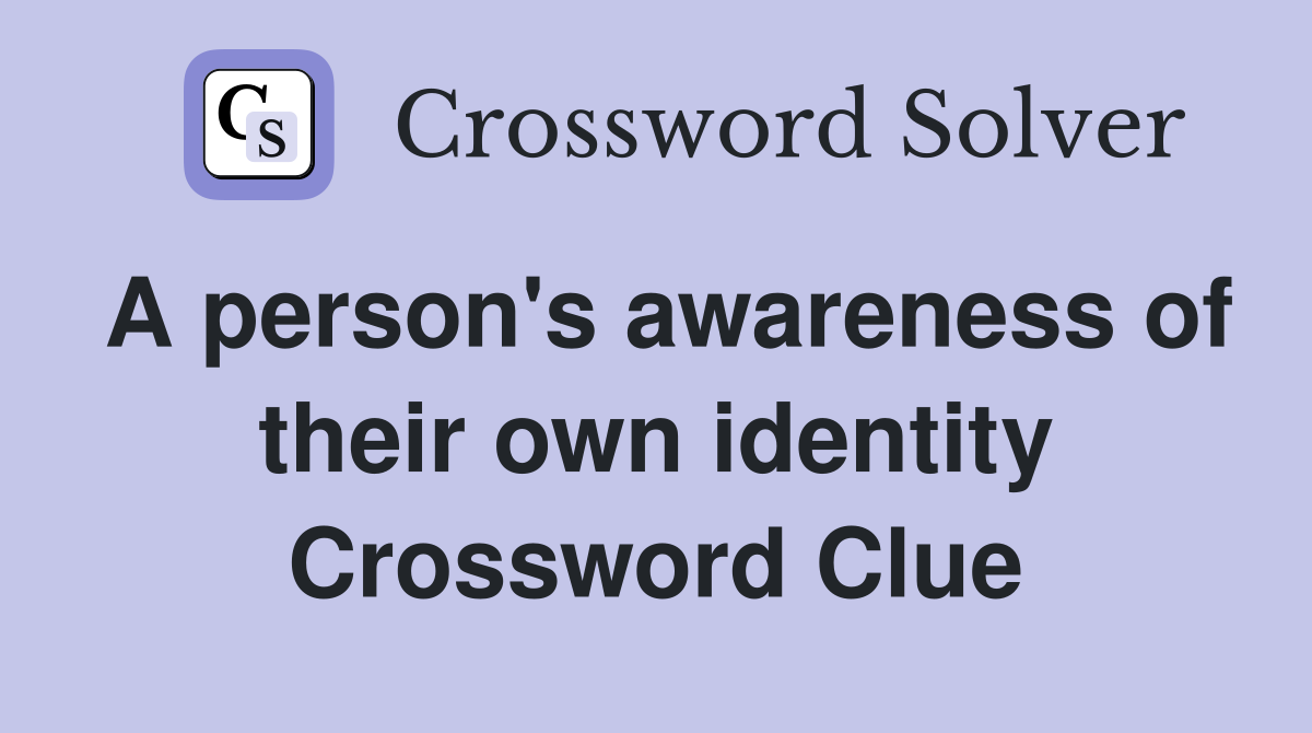 A person's awareness of their own identity Crossword Clue