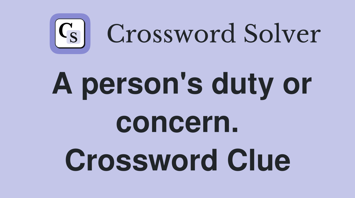 A person's duty or concern. Crossword Clue