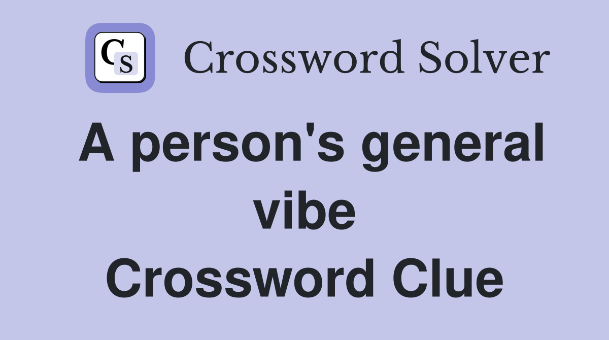 A person's general vibe Crossword Clue